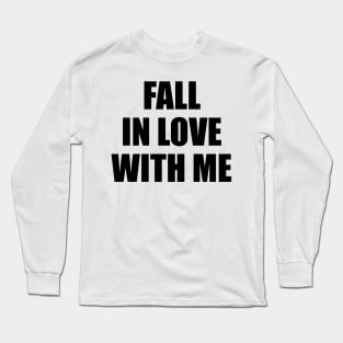 Fall in love with me 2 Long Sleeve T-Shirt